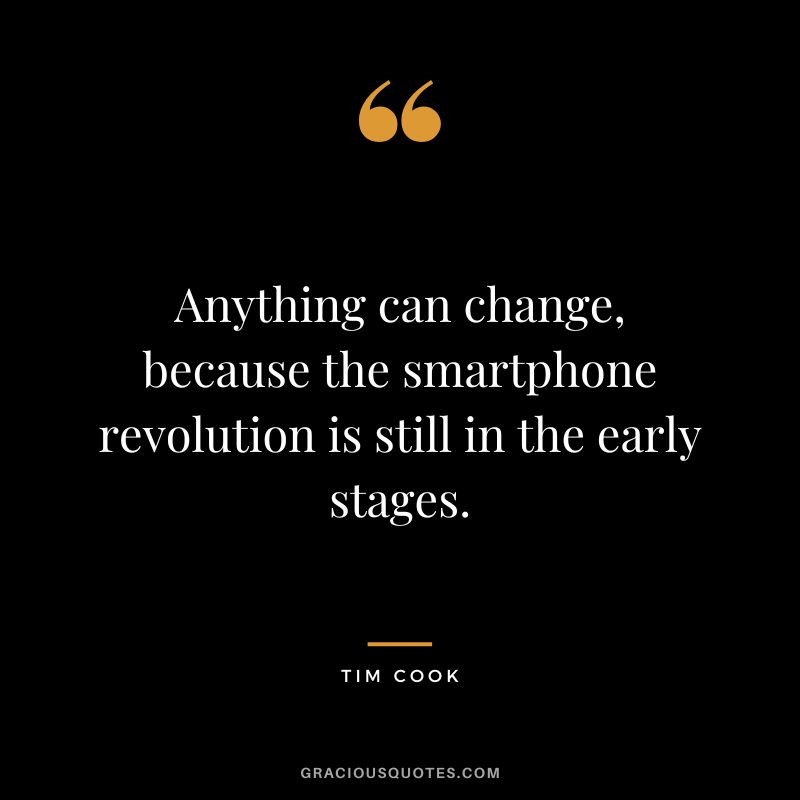Anything can change, because the smartphone revolution is still in the early stages.