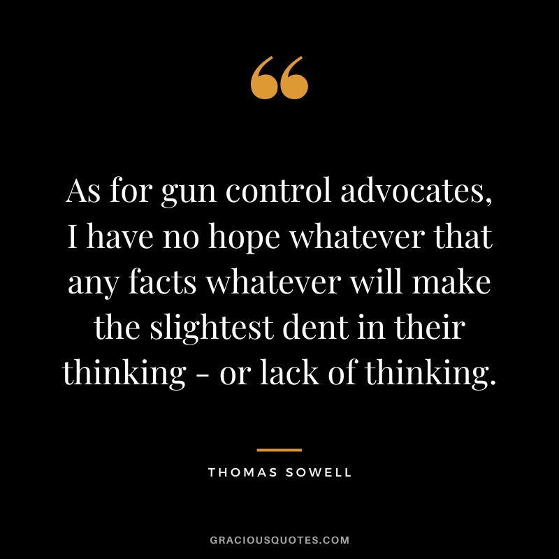 As for gun control advocates, I have no hope whatever that any facts whatever will make the slightest dent in their thinking - or lack of thinking.