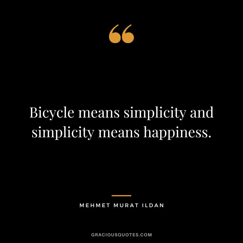Bicycle means simplicity and simplicity means happiness. - Mehmet Murat Ildan