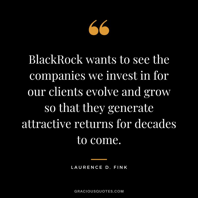 BlackRock wants to see the companies we invest in for our clients evolve and grow so that they generate attractive returns for decades to come.