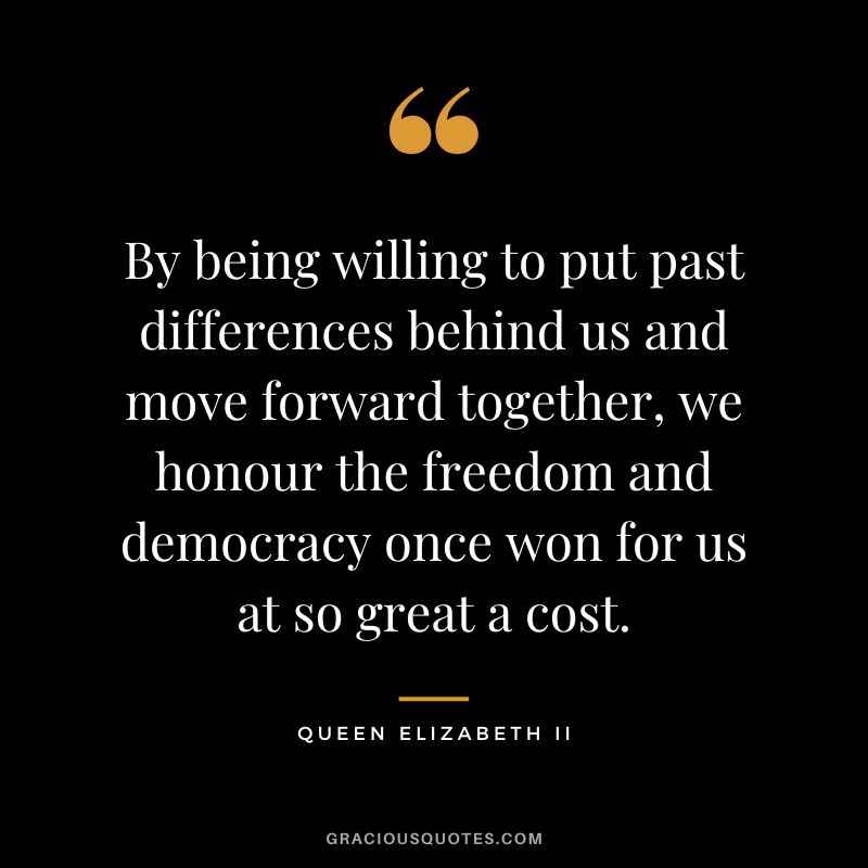 By being willing to put past differences behind us and move forward together, we honour the freedom and democracy once won for us at so great a cost.