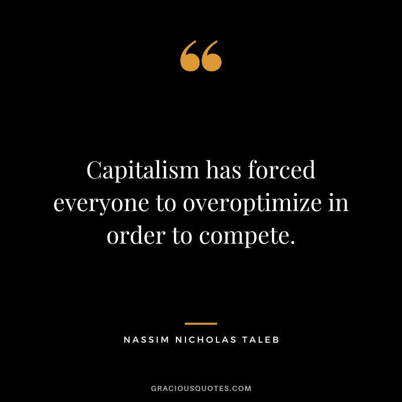 Capitalism has forced everyone to overoptimize in order to compete.
