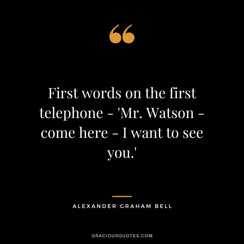 First words on the first telephone - 'Mr. Watson - come here - I want to see you.'