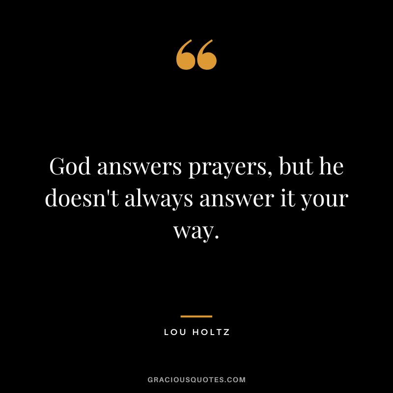 God answers prayers, but he doesn't always answer it your way.