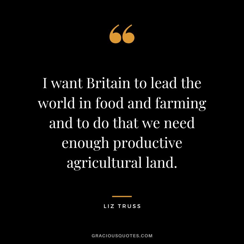 I want Britain to lead the world in food and farming and to do that we need enough productive agricultural land.