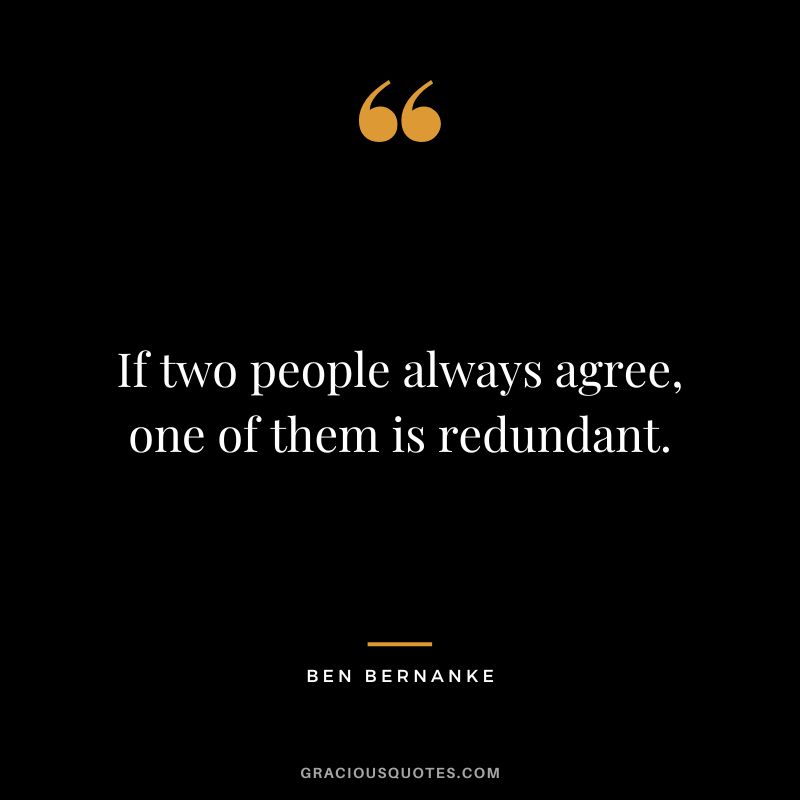 If two people always agree, one of them is redundant.
