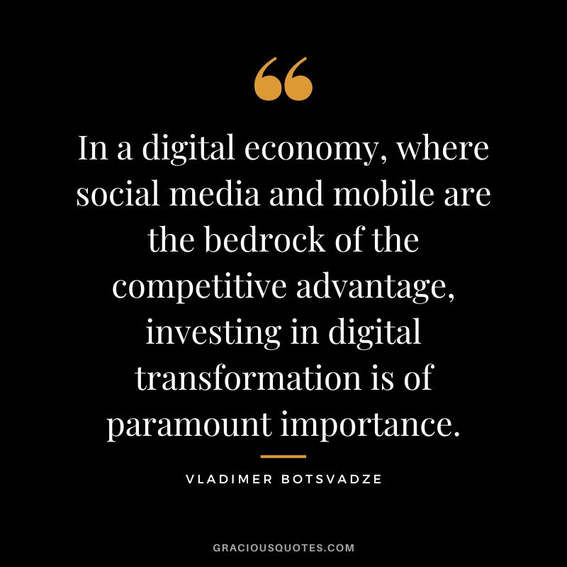 In a digital economy, where social media and mobile are the bedrock of the competitive advantage, investing in digital transformation is of paramount importance.