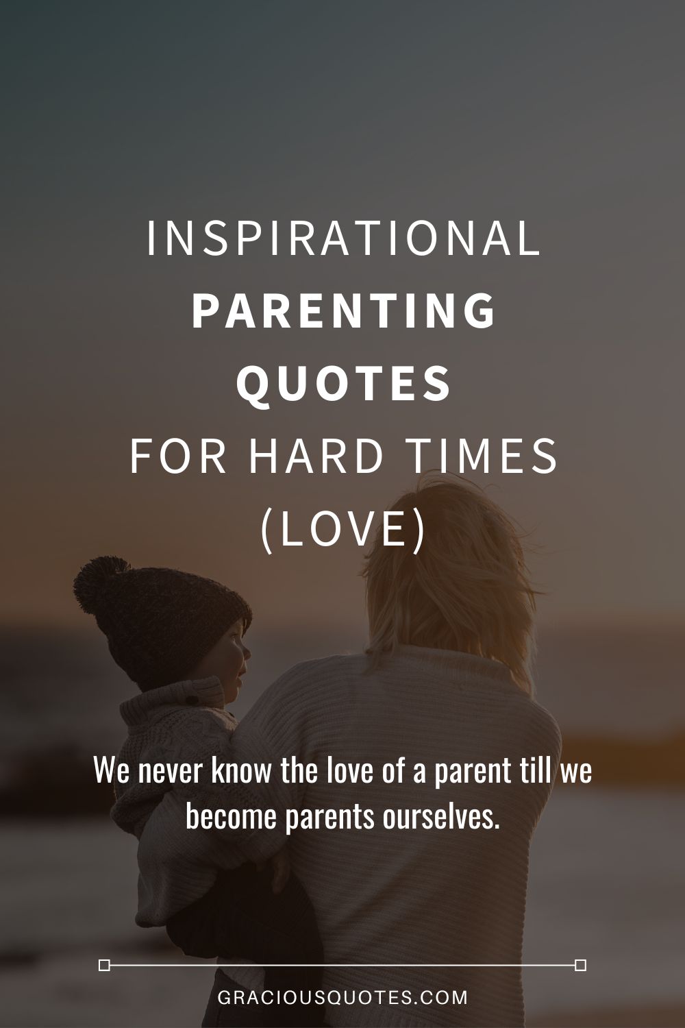 Inspirational Parenting Quotes for Hard Times (LOVE) - Gracious Quotes