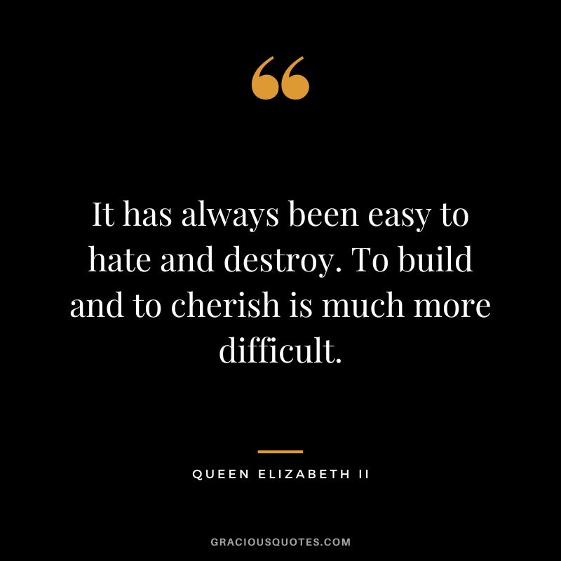 It has always been easy to hate and destroy. To build and to cherish is much more difficult.