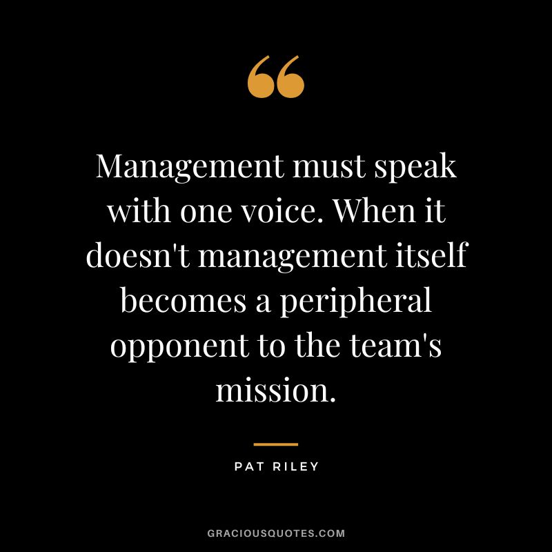 Management must speak with one voice. When it doesn't management itself becomes a peripheral opponent to the team's mission.