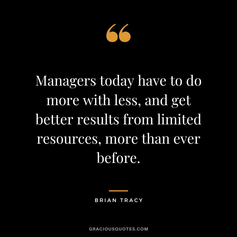 Managers today have to do more with less, and get better results from limited resources, more than ever before.