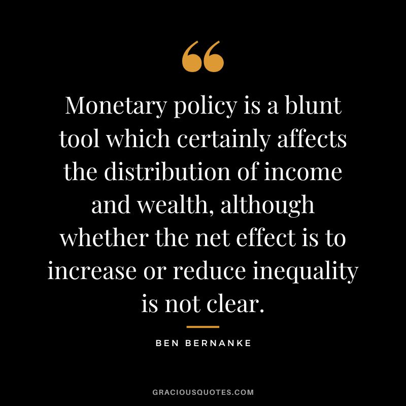 Monetary policy is a blunt tool which certainly affects the distribution of income and wealth, although whether the net effect is to increase or reduce inequality is not clear.