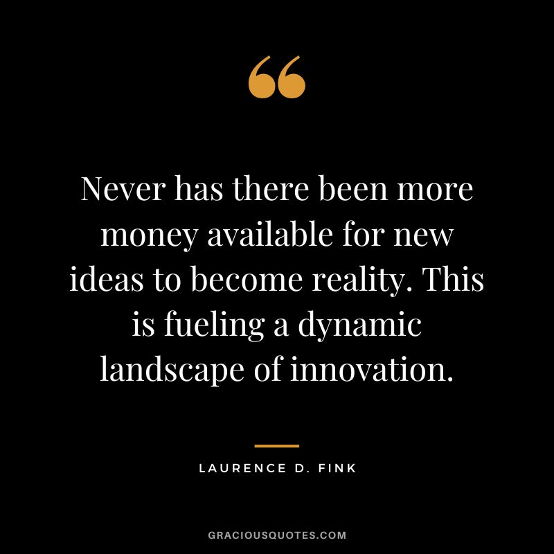 Never has there been more money available for new ideas to become reality. This is fueling a dynamic landscape of innovation.