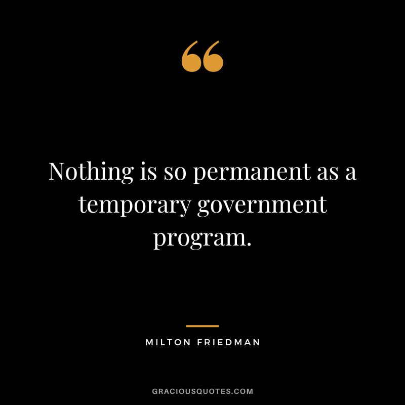 Nothing is so permanent as a temporary government program.