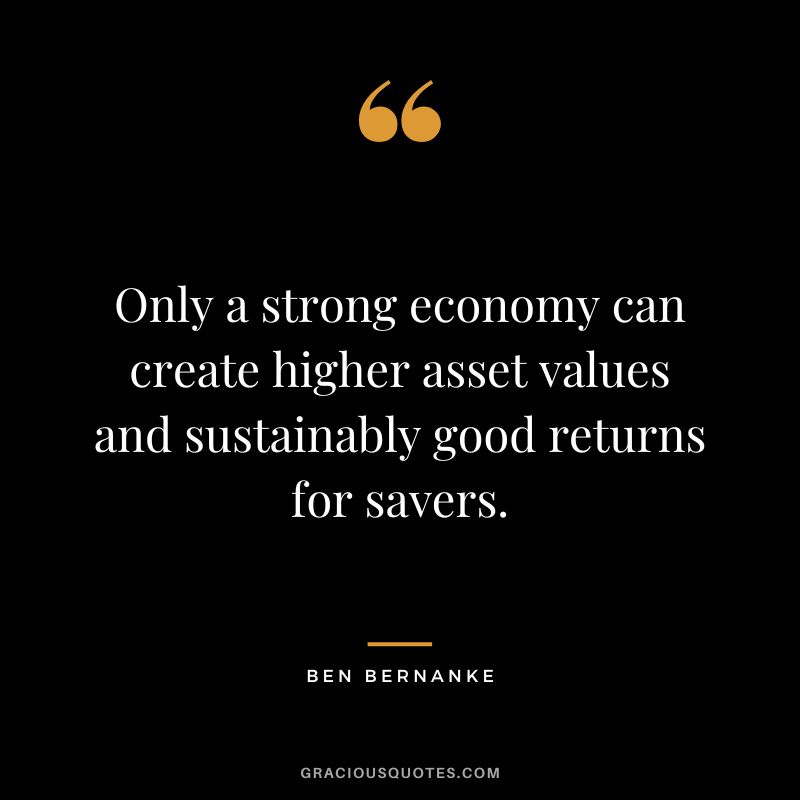 Only a strong economy can create higher asset values and sustainably good returns for savers.