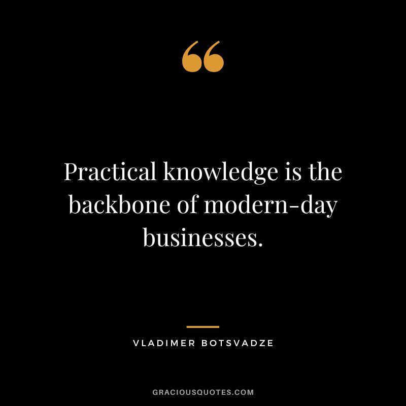 Practical knowledge is the backbone of modern-day businesses.