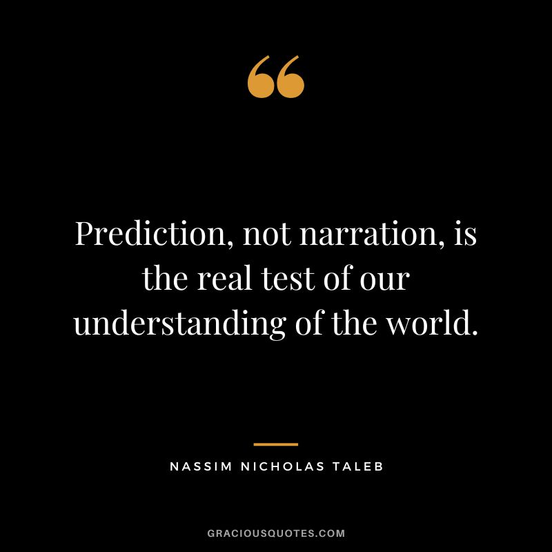 Prediction, not narration, is the real test of our understanding of the world.
