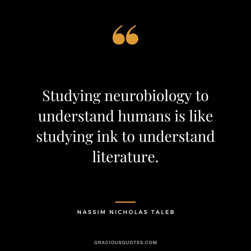Studying neurobiology to understand humans is like studying ink to understand literature.