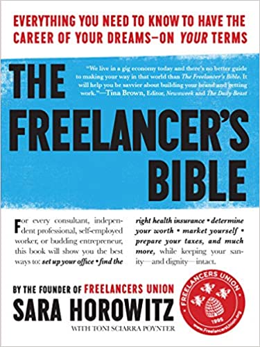 The Freelancer's Bible: Everything You Need to Know to Have the Career of Your Dreams―On Your Terms