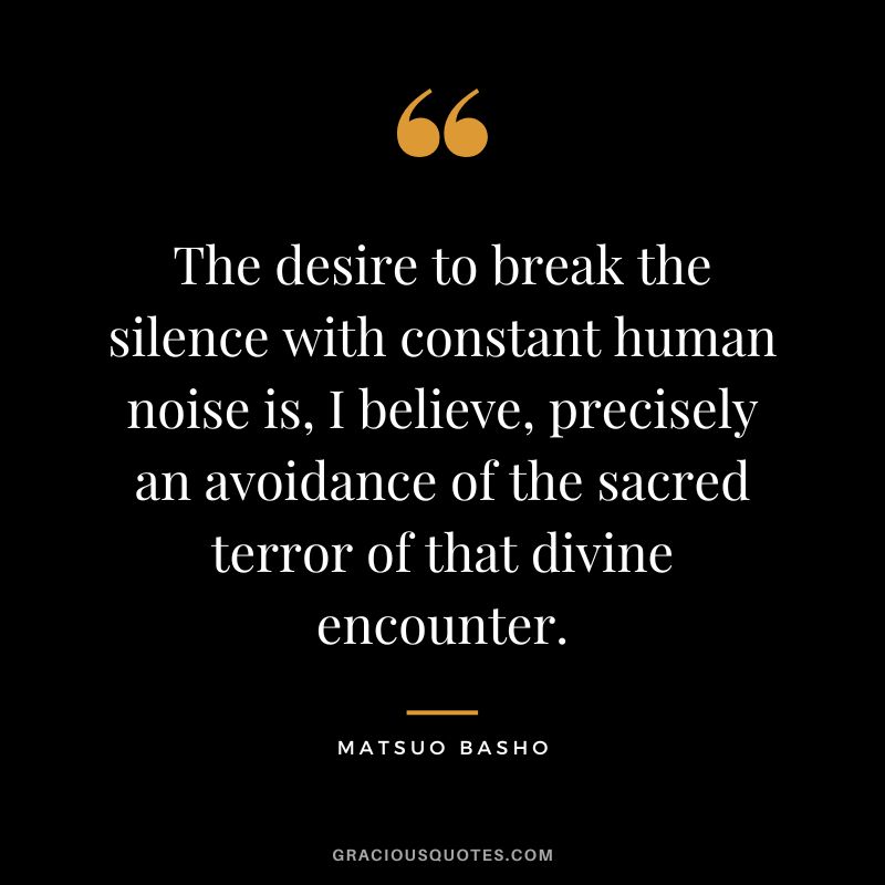 The desire to break the silence with constant human noise is, I believe, precisely an avoidance of the sacred terror of that divine encounter.