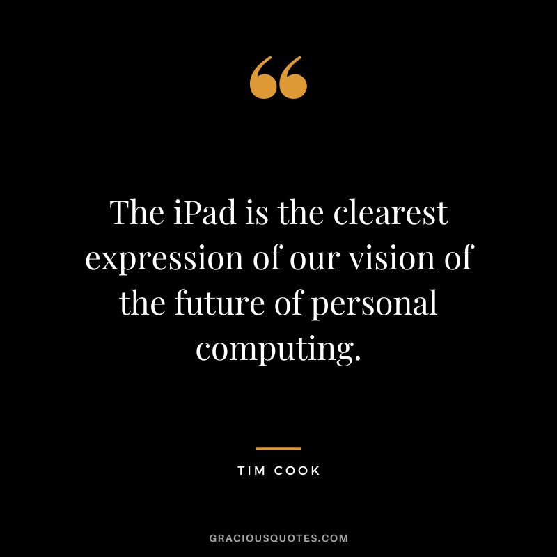 The iPad is the clearest expression of our vision of the future of personal computing.