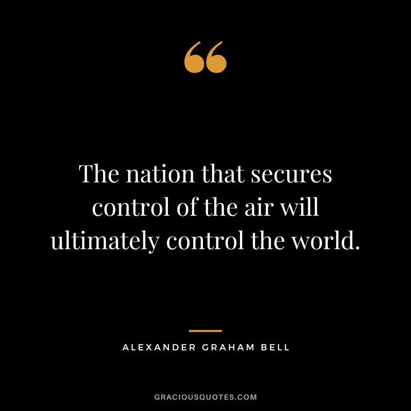 The nation that secures control of the air will ultimately control the world.