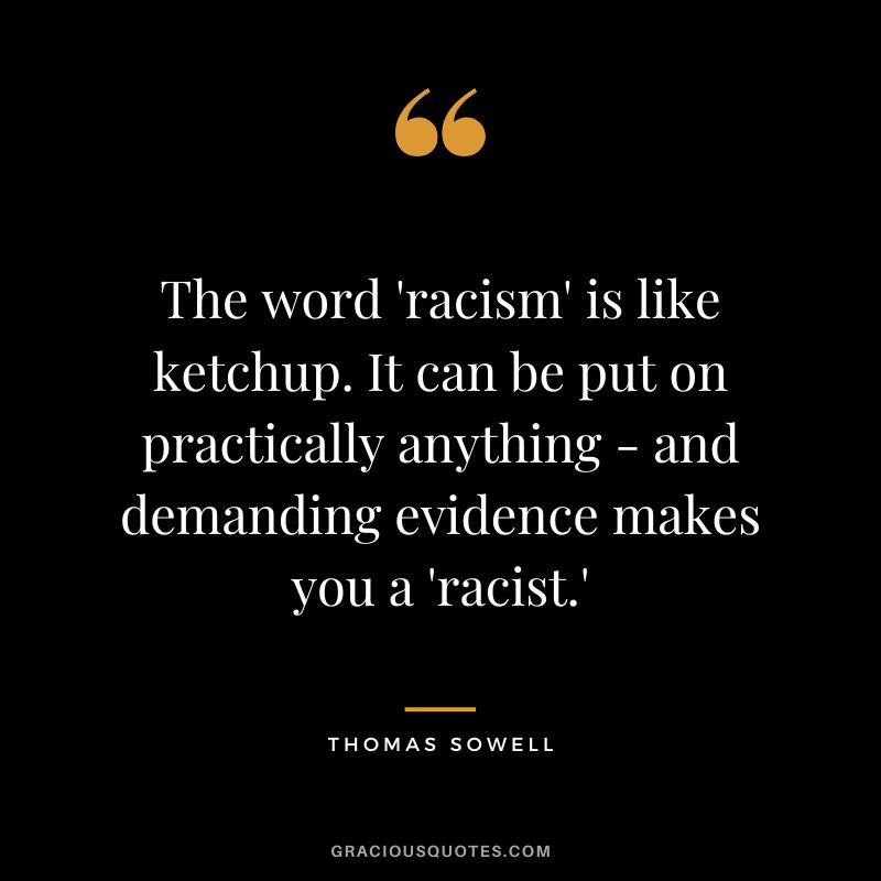 The word 'racism' is like ketchup. It can be put on practically anything - and demanding evidence makes you a 'racist.'