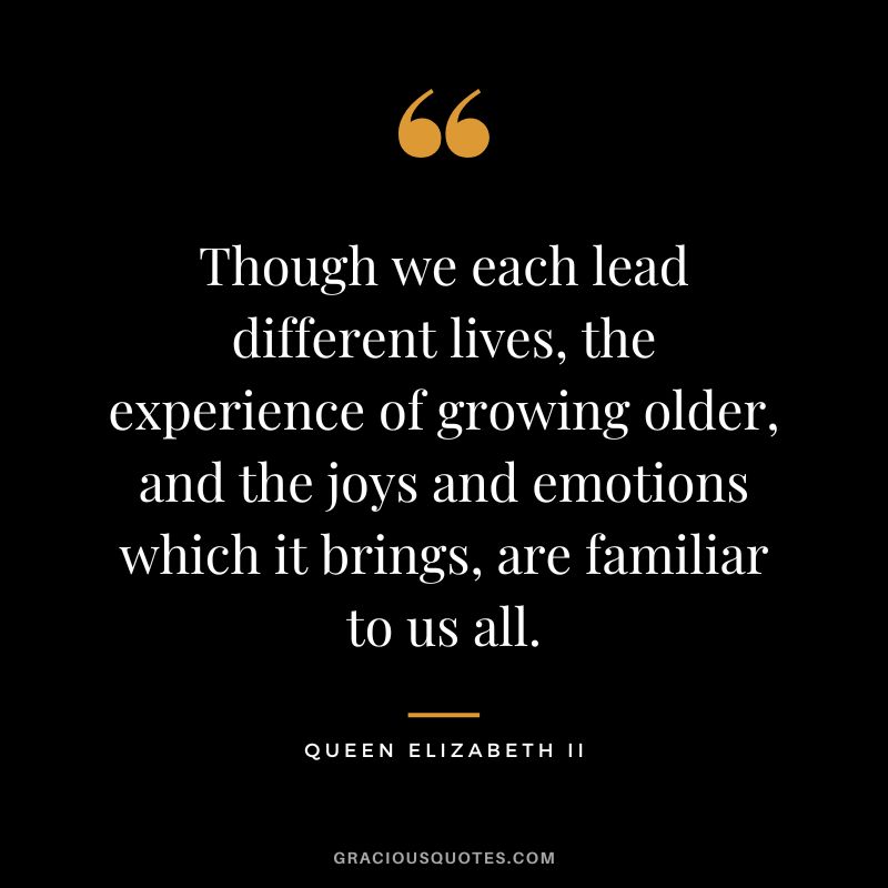 Though we each lead different lives, the experience of growing older, and the joys and emotions which it brings, are familiar to us all.
