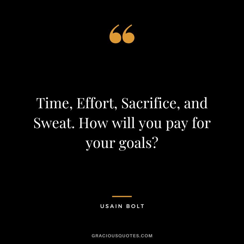 Time, Effort, Sacrifice, and Sweat. How will you pay for your goals - Usain Bolt