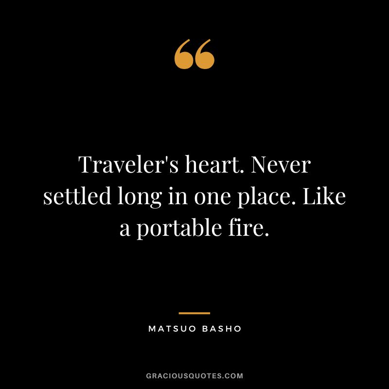 Traveler's heart. Never settled long in one place. Like a portable fire.