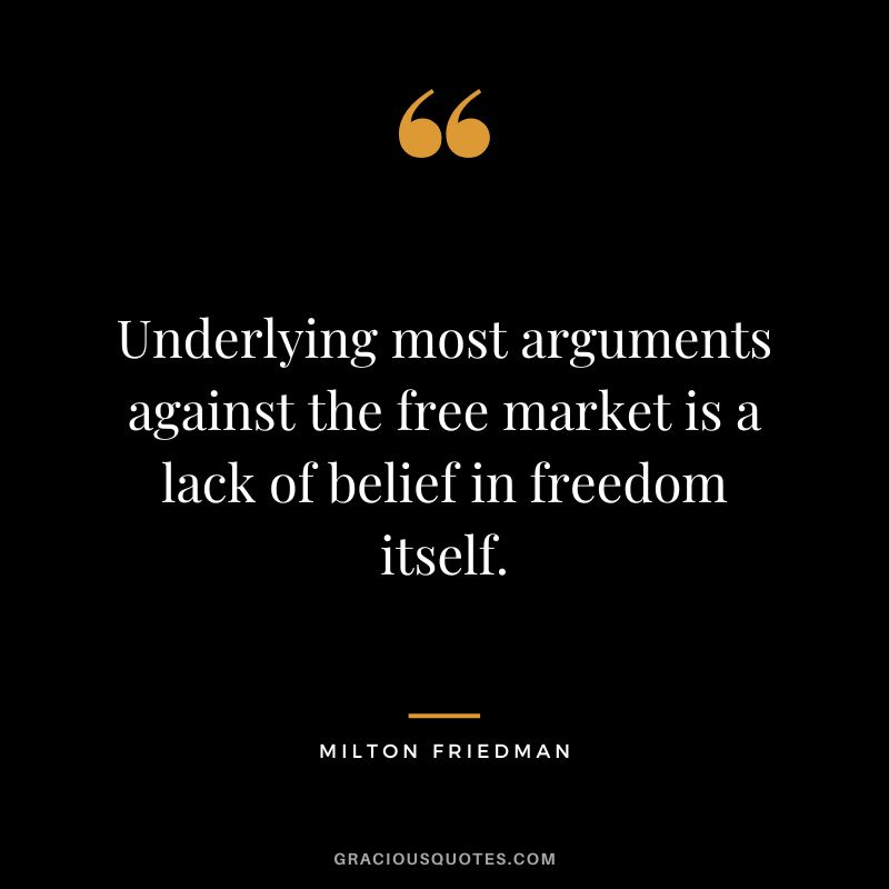 Underlying most arguments against the free market is a lack of belief in freedom itself.