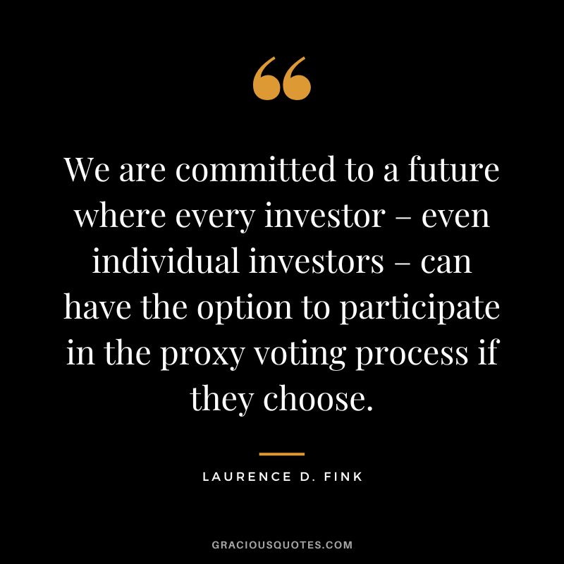 We are committed to a future where every investor – even individual investors – can have the option to participate in the proxy voting process if they choose.