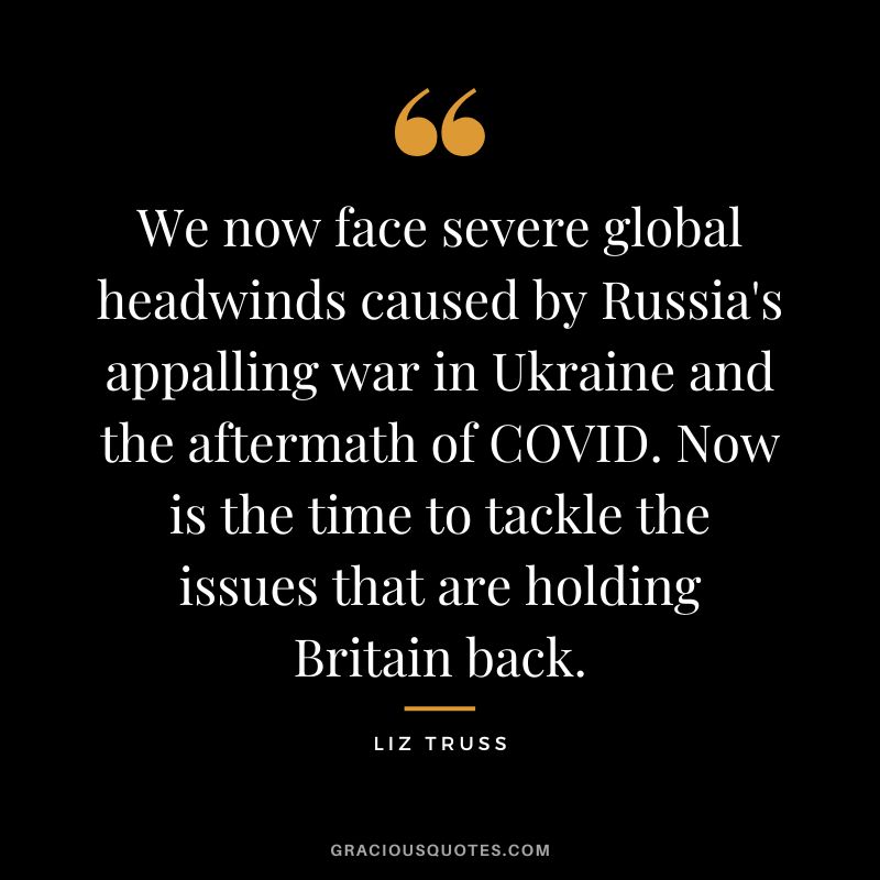 We now face severe global headwinds caused by Russia's appalling war in Ukraine and the aftermath of COVID. Now is the time to tackle the issues that are holding Britain back.