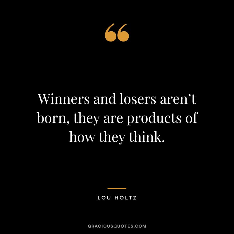 Winners and losers aren’t born, they are products of how they think.