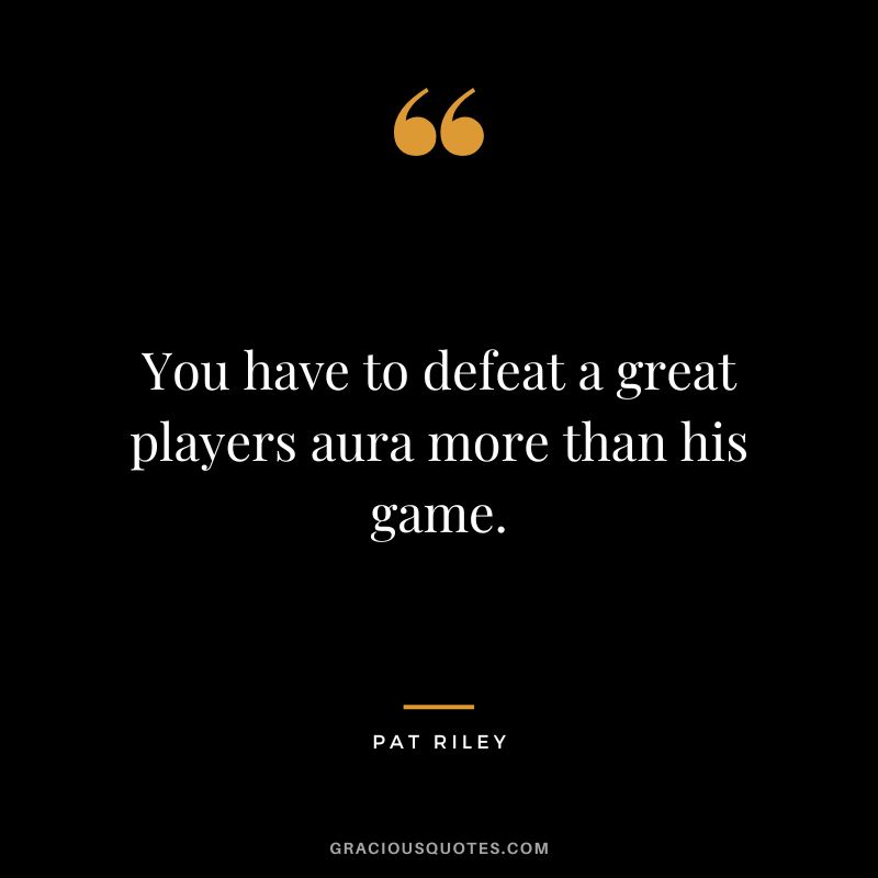You have to defeat a great players aura more than his game.