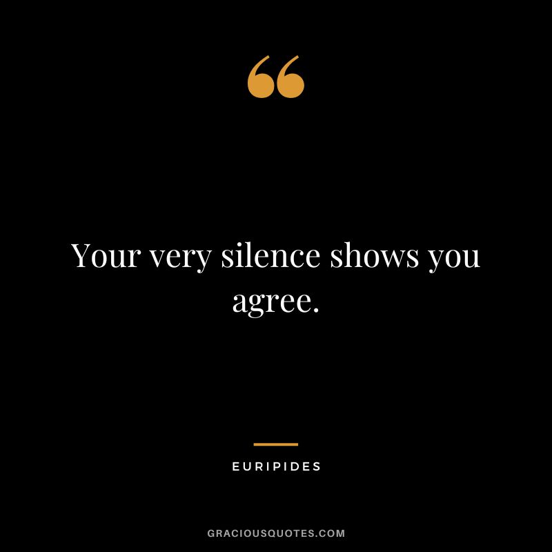 Your very silence shows you agree.