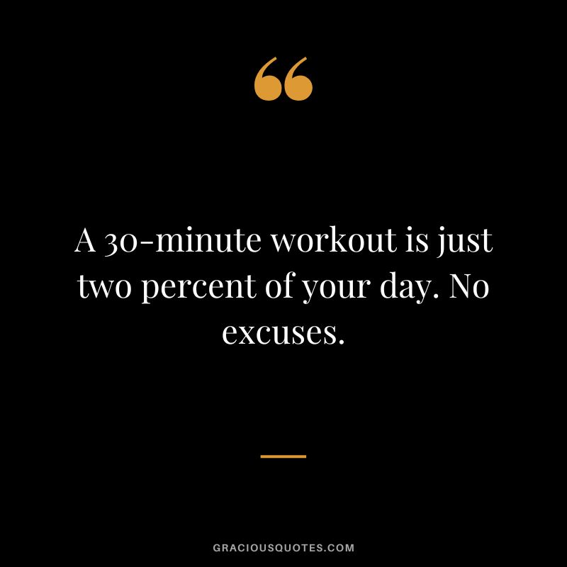 A 30-minute workout is just two percent of your day. No excuses.