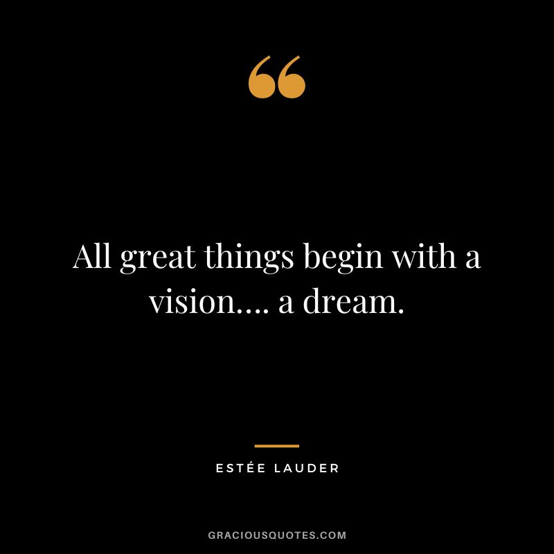 All great things begin with a vision…. a dream.