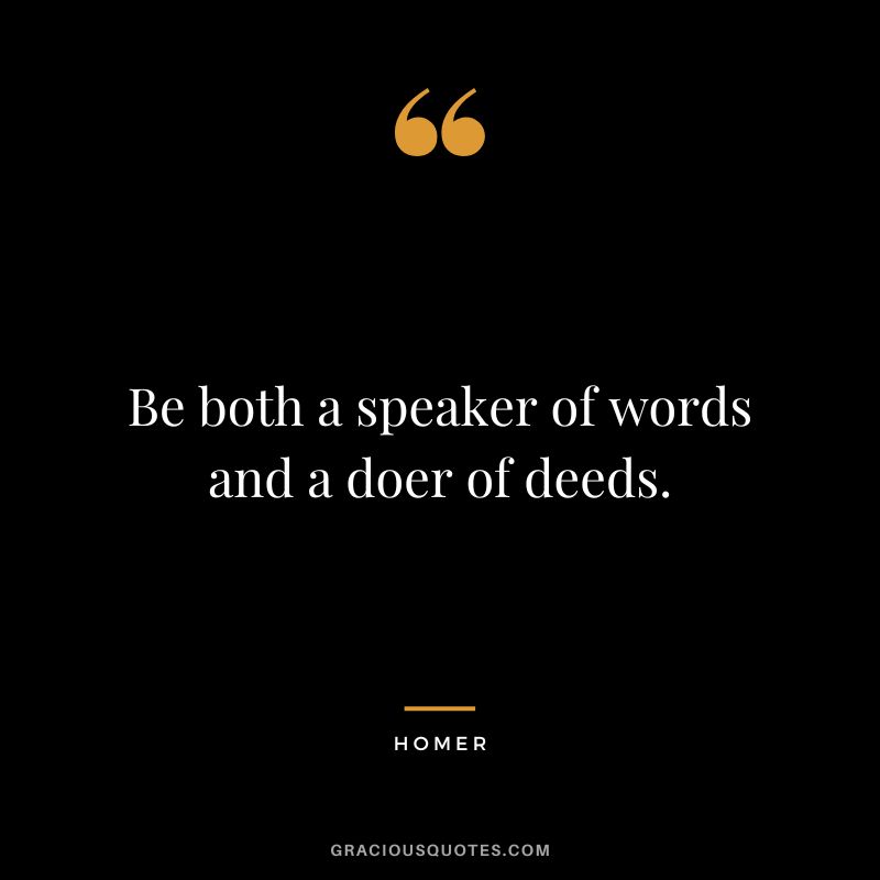 Be both a speaker of words and a doer of deeds.