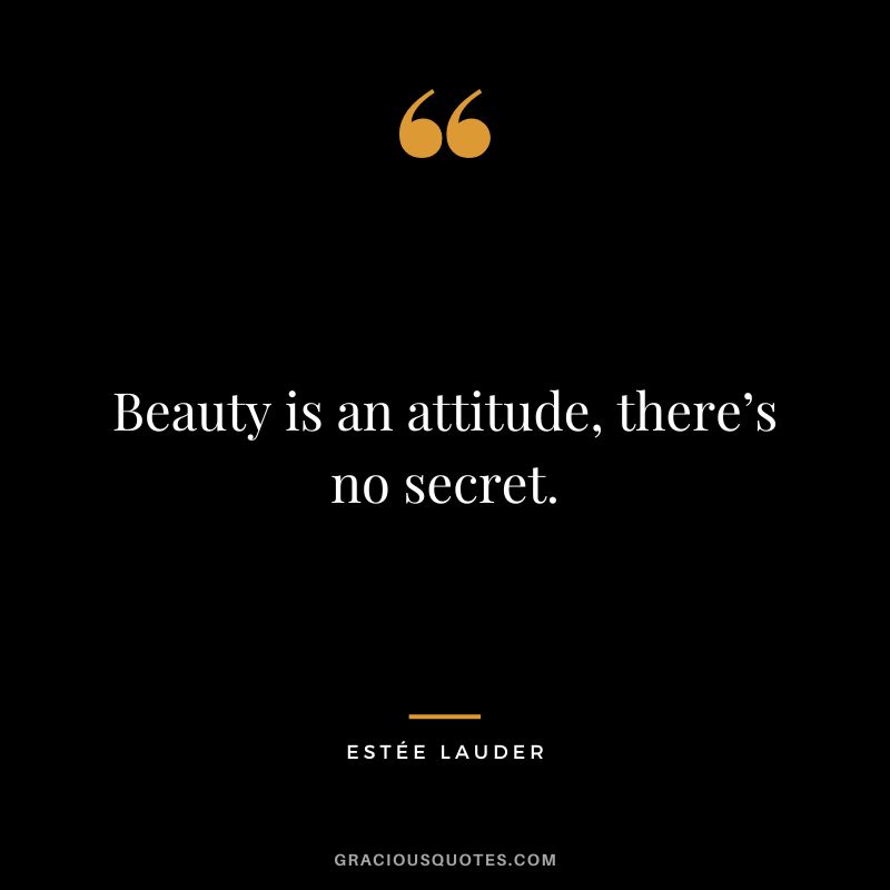 Beauty is an attitude, there’s no secret.
