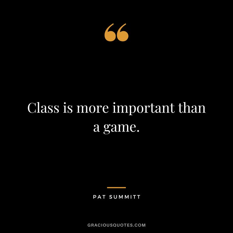Class is more important than a game.