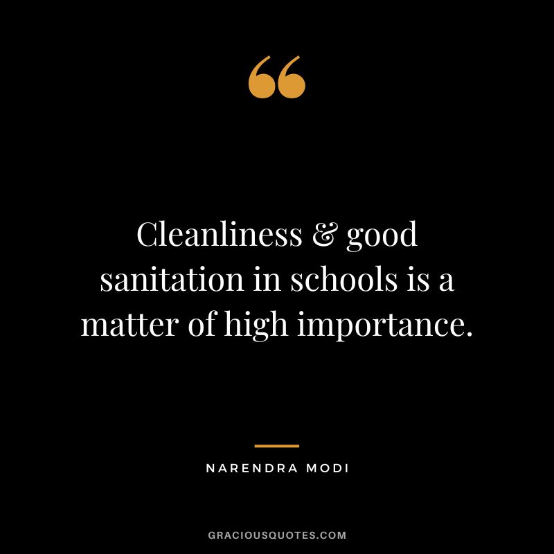 Cleanliness & good sanitation in schools is a matter of high importance. - Narendra Modi