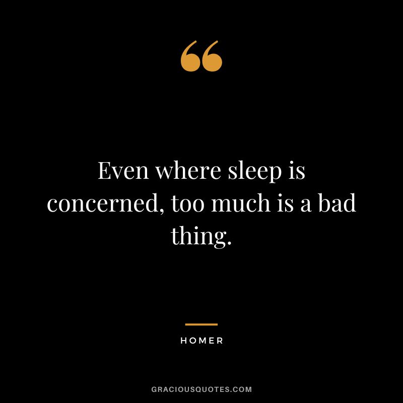 Even where sleep is concerned, too much is a bad thing.
