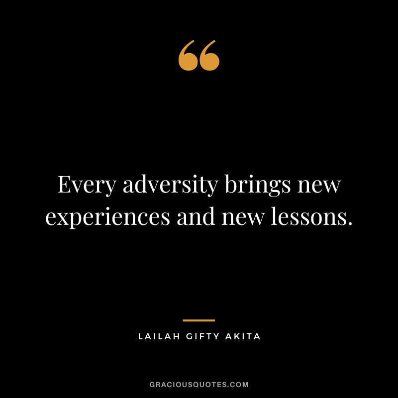 Every adversity brings new experiences and new lessons. - Lailah Gifty Akita