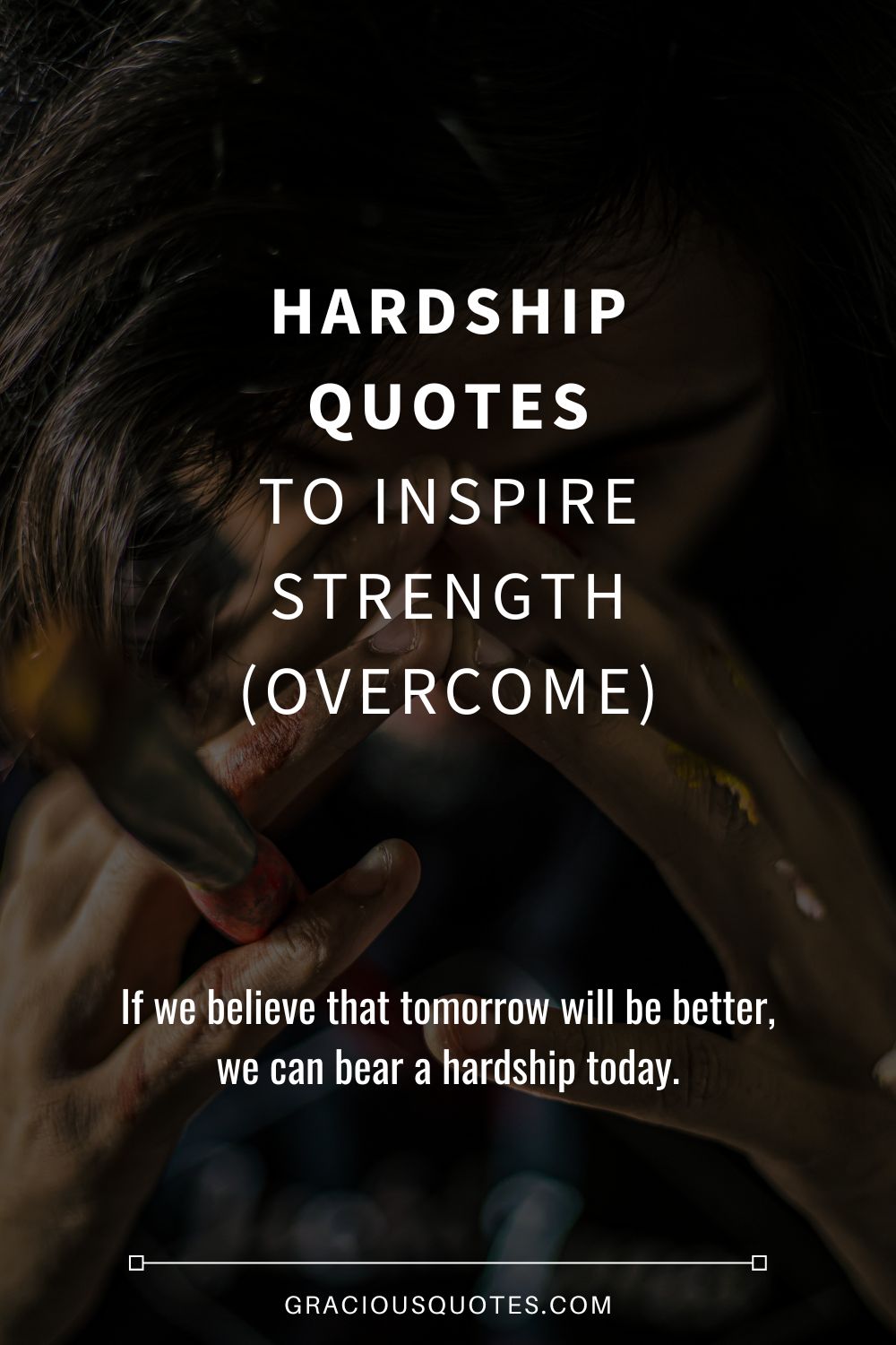 Hardship Quotes to Inspire Strength (OVERCOME) - Gracious Quotes
