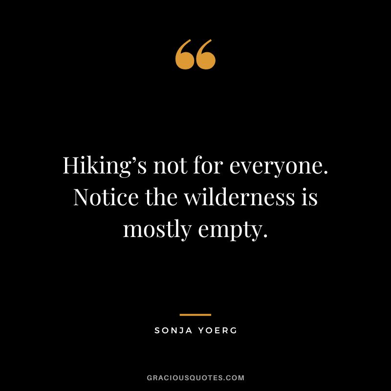 Hiking’s not for everyone. Notice the wilderness is mostly empty. - Sonja Yoerg