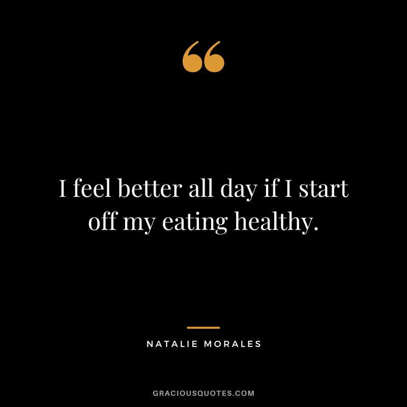 I feel better all day if I start off my eating healthy. - Natalie Morales