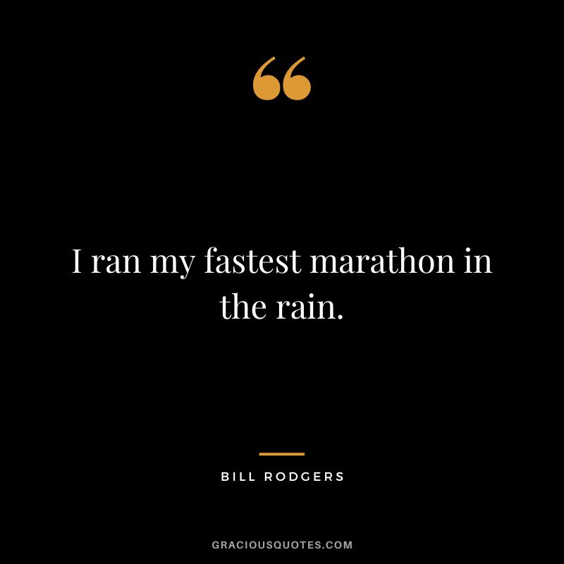 I ran my fastest marathon in the rain. - Bill Rodgers