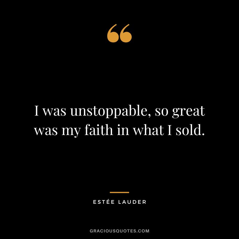 I was unstoppable, so great was my faith in what I sold.