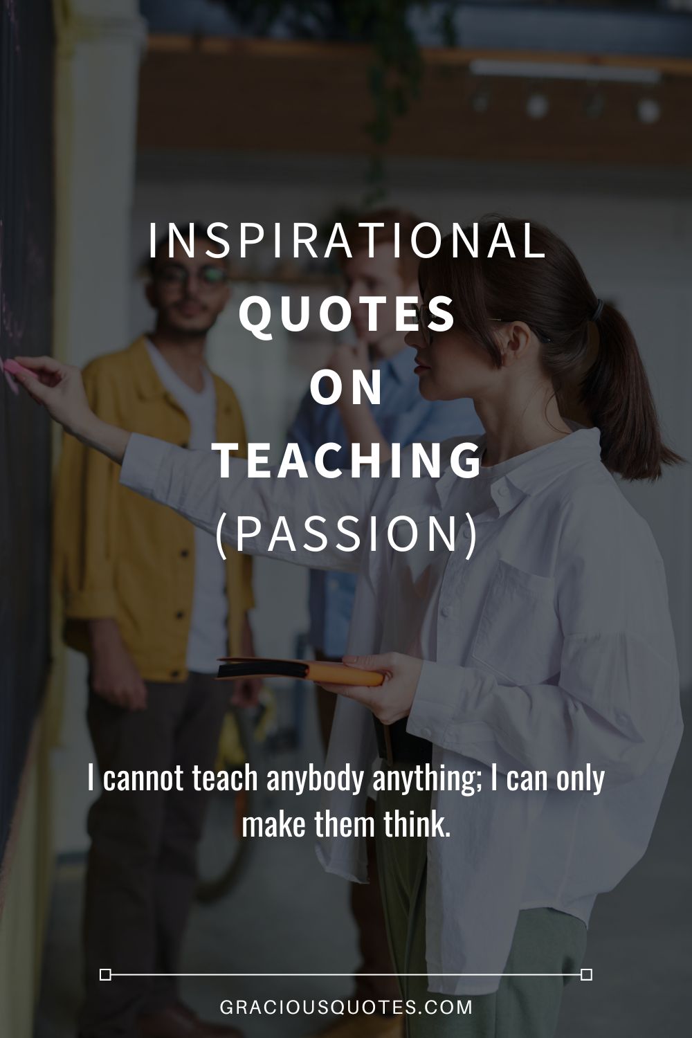 Inspirational Quotes on Teaching (PASSION) - Gracious Quotes